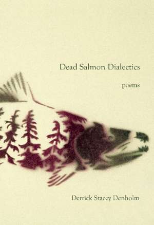 Dead Salmon Dialectics de Derrick Stacey Denholm