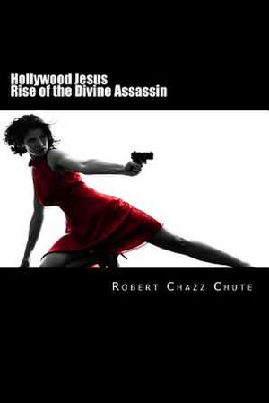 Hollywood Jesus de Robert Chazz Chute