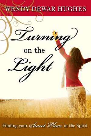 Turning on the Light de Wendy Dewar Hughes