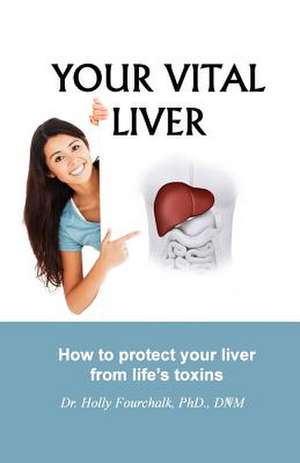 Your Vital Liver de Fourchalk, Dr Holly