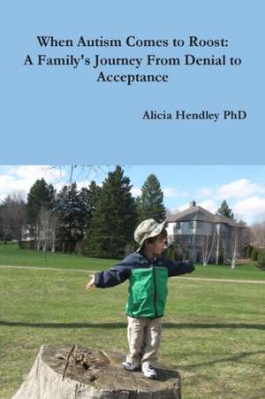 When Autism Comes to Roost de Alicia Hendley PhD