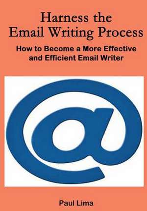 Harness the Email Writing Process de Lima, MR Paul