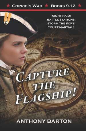 Capture the Flagship!: Night Raid! Battle Stations! Storm the Fort! Court Martial! de Anthony Barton