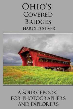 Ohio's Covered Bridges de Harold Stiver