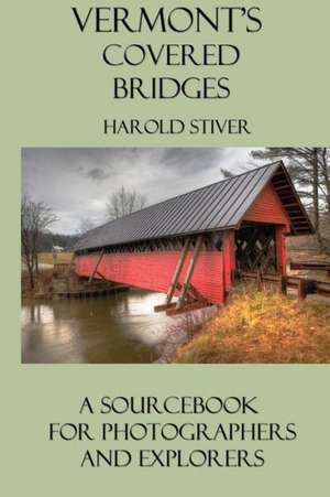 Vermont's Covered Bridges de Harold Stiver