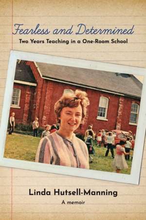 Fearless and Determined: Two Years Teaching in a One-Room School de Linda Hutsell-Manning