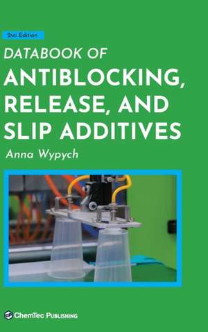 Databook of Antiblocking, Release, and Slip Additives de Anna Wypych