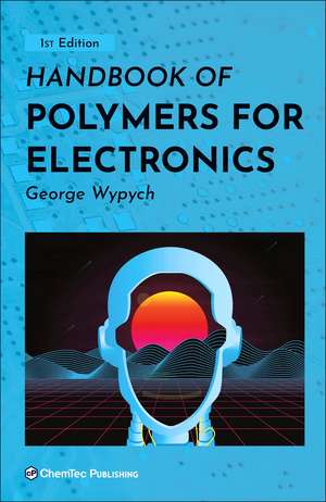 Handbook of Polymers for Electronics de George Wypych