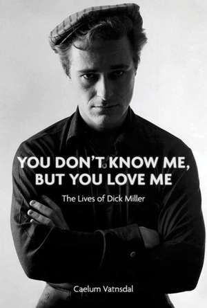 You Don't Know Me, But You Love Me: The Lives of Dick Miller de Caelum Vatnsdal