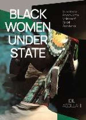 Black Women Under State: Surveillance, Poverty & the Violence of Social Assistance de Idil Abdillahi