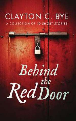 Behind the Red Door de Clayton C. Bye