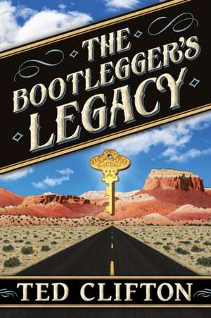 The Bootlegger's Legacy de Ted Clifton