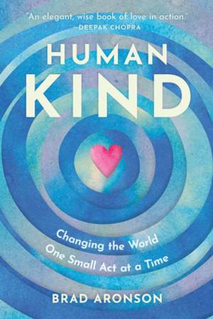 Humankind: Changing the World One Kind ACT at a Time de Brad Aronson