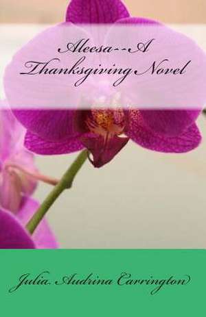 Aleesa--A Thanksgiving Novel de Julia Audrina Carrington