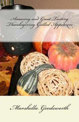 Amazing and Great Tasting Thanksgiving Grilled Appetizers de Marshella Goodsworth