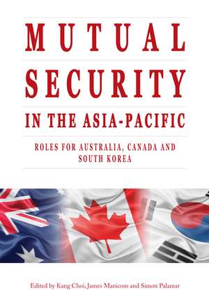 Mutual Security in the Asia-Pacific: Roles for Australia, Canada and South Korea de Kang Choi