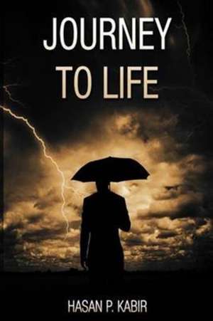 Journey to Life de Hasan P Kabir