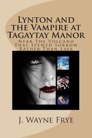 Lynton and the Vampire at Tagatay Manor: Near the Volcano That Spewed Sorrow Rather Than Lava