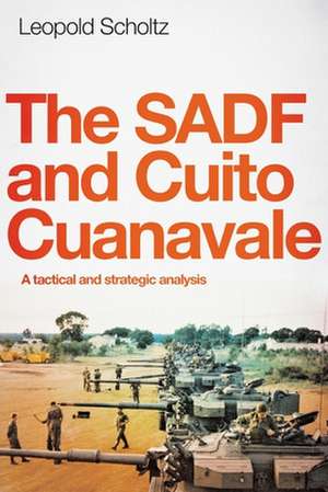 THE SADF AND CUITO CUANAVALE de Leopold Scholtz