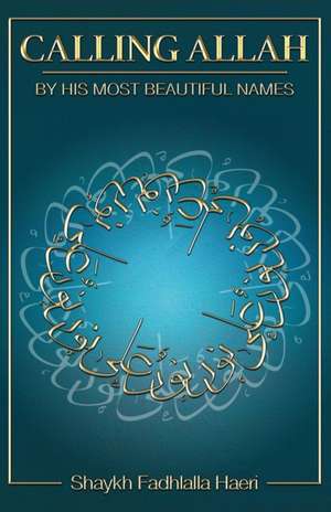 Calling Allah By His Most Beautiful Names de Shaykh Fadhlalla Haeri