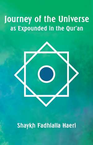 Journey of the Universe as Expounded in the Qur'an de Shaykh Fadhlalla Haeri