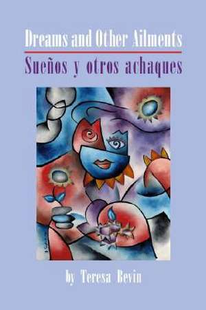 Dreams and Other Ailments / Suenos y otros achaques de Teresa Bevin