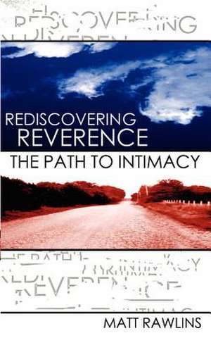 Rediscovering Revernce, the Path to Intimacy: How Do We Know God's Presence is with Us? de Matt L Rawlins