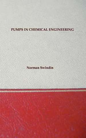 Pumps in Chemical Engineering - Including Older Types and Useful Equations de Norman Swindin