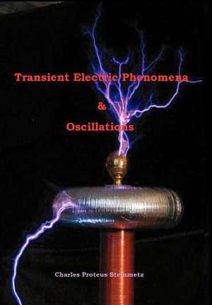 Transient Electric Phenomena and Oscillations de Charles Proteus Steinmetz