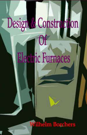 Design & Construction of Electric Furnaces de Wilhelm Borchers