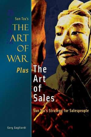 The Art of War Plus the Art of Sales: Sun Tzu's Strategy for Salespeople de Gagliardi, MR Gary J.