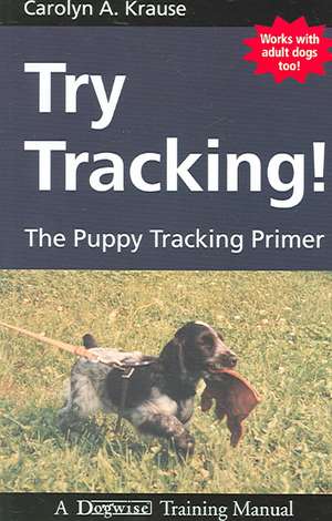 Try Tracking!: The Puppy Tracking Primer de Carolyn A. Krause