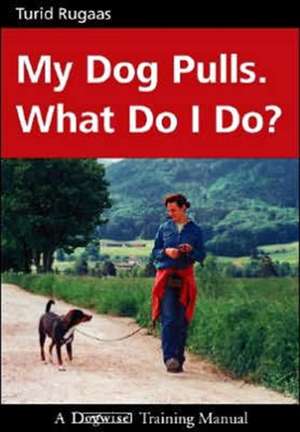 My Dog Pulls. What Do I Do? de Turid Rugaas