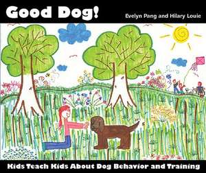 Good Dog!: Kids Teach Kids about Dog Behavior and Training. de Evelyn Pang