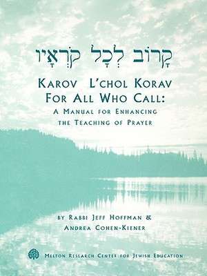 Karov L'Chol Korav, for All Who Call: A Manual for Enhancing the Teaching of Prayer de Jeff Hoffman