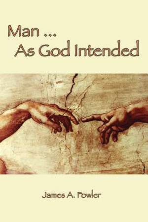 Man as God Intended: The Christian Narrative in Seven Acts de James A. Fowler