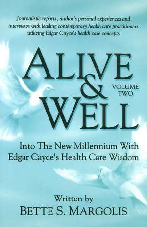 Alive & Well: Volume II -- Into the New Millennium with Edgar Cayce's Health Care Wisdom de Bette S Margolis
