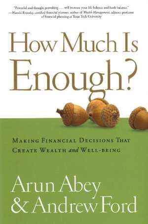 How Much Is Enough?: Making Financial Decisions That Create Wealth and Well-Being de Arun Abey