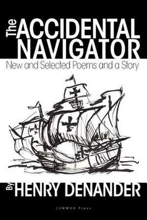 The Accidental Navigator: The Bukowski Legacy Continues de Denander, Henry