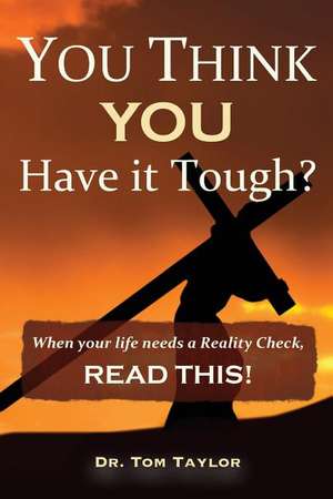 You Think You Have It Tough?: When Your Life Needs a "Reality Check," Read This!