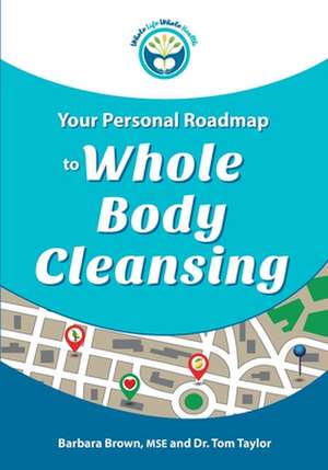 Your Personal Roadmap to Whole Body Cleansing de Tom Taylor