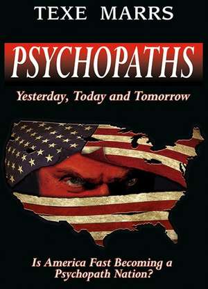 Psychopaths: Yesterday, Today, and Tomorrow de Texe Marrs