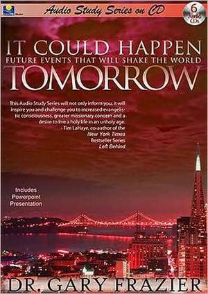 It Could Happen Tomorrow Teaching Series: Future Events That Will Shake the World de Gary Frazier