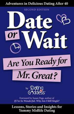 Date or Wait: Are You Ready for Mr. Great? de Dating Goddess