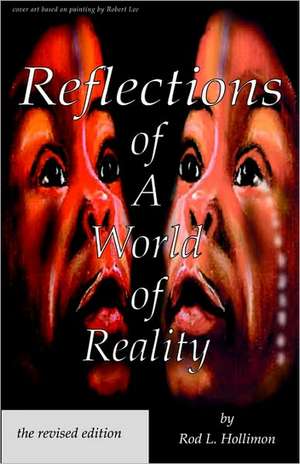 Reflections of a World of Reality, the Revised Editon: Reference and Guide de Rod L. Hollimon