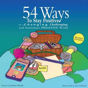 54 Ways to Stay Positive in a Changing, Challenging and Sometimes Negative World de Joanna Brandi