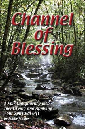 Channel of Blessing de Robert T Mullins