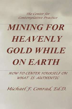 Mining for Heavenly Gold While on Earth de Dr Michael F. Conrad