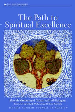 The Path to Spiritual Excellence de Shaykh Adil Al-Haqqani