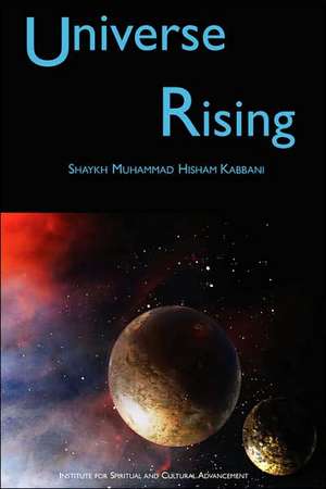 Universe Rising de Shaykh Muhammad Hisham Kabbani